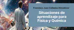 Situaciones de aprendizaje para Física y Química